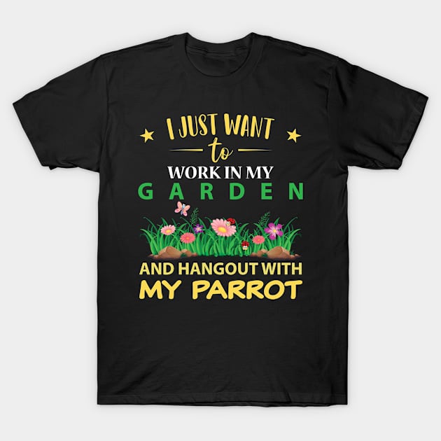 Hangout with my PARROT in my Garden T-Shirt by GronstadStore